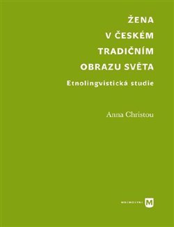Žena v českém tradičním obrazu světa. Etnolingvistická studie koupíte na Kosmas.cz