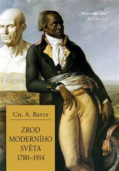 Levně Zrod moderního světa 1780–1914. Globální spojitosti a srovnání - Christopher Alan Bayly