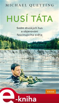 Levně Husí táta. Sedm divokých hus a objevování fascinujícího světa - Michael Quetting