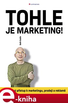 Levně Tohle je marketing!. Zcela nový přístup k marketingu, prodeji a reklamě - Seth Godin
