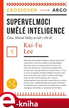 Levně Supervelmoci umělé inteligence. Čína, Silicon Valley a svět v éře Al - Kai-Fu Lee