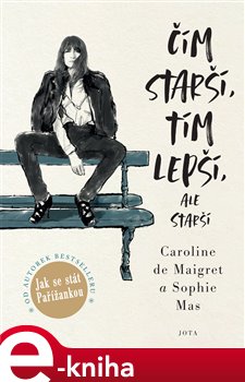 Levně Čím starší, tím lepší, ale starší - Caroline de Maigret, Sophie Mas
