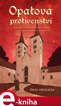 Levně Opatova protivenství. Evropa se vydává na kížové výpravy a v čechách zuří boj o trůny - Pavel Hrdlička