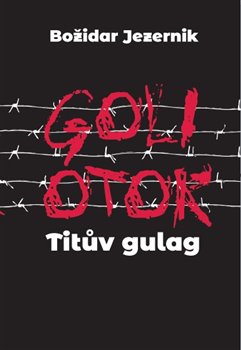Levně Goli otok – Titův gulag - Božidar Jezernik