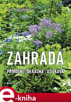 Levně Zahrada. přírodní, okrasná, užitková - Ilona Prath-Krejčová