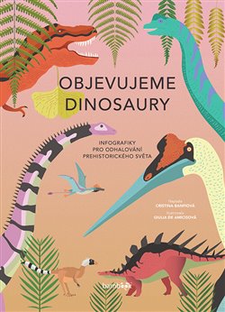 Objevujeme dinosaury - Infografiky pro odhalování prehistorického světa koupíte na Kosmas.cz