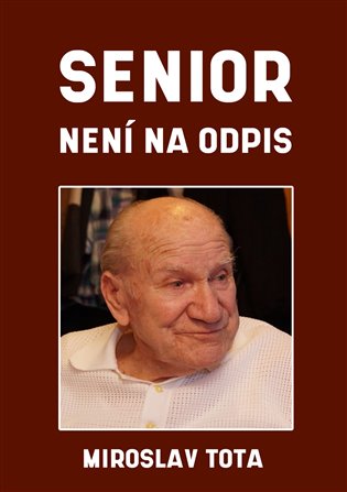 Senior není na odpis - Miroslav Tota