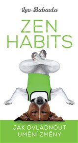 Zen Habits: Jak ovládnout umění změny - Leo Babauta