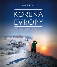 Koruna Evropy: Průvodce po nevyšších vrcholech Evropy - Jaromír Zaoral