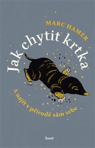 Jak chytit krtka: A najít v přírodě sám sebe - Marc Hamer