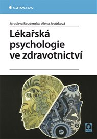 Lékařská psychologie ve zdravotnictví - Alena Javůrková, Jaroslava Raudenská