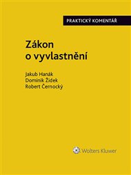 Zákon o vyvlastnění (184/2006 Sb.): Praktický komentář - Robert Černocký, Jakub Hanák, Dominik Židek