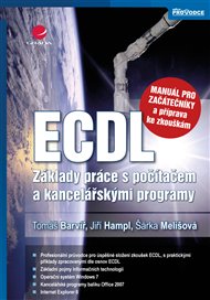 ECDL - manuál pro začátečníky a příprava ke zkouškám: Základy práce s počítačem a kancelářskými programy - Tomáš Barvíř, Jiří Hampl, Šárka Melišová