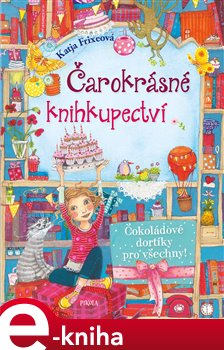 Levně Čokoládové dortíky pro všechny!. Čarokrásné knihkupectví 3 - Katja Frixeová
