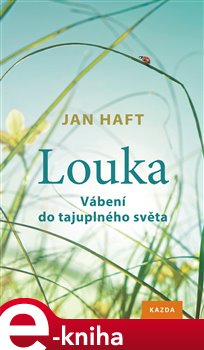 Levně Louka. Vábení do tajuplného světa - Jan Haft