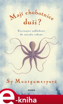 Levně Mají chobotnice duši?. Fascinující nahlédnutí do zázraku vědomí - Sy Montgomeryová