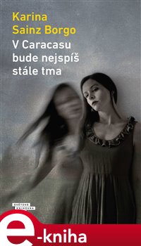 Levně V Caracasu bude nejspíš stále tma - Karina Sainz Borgo