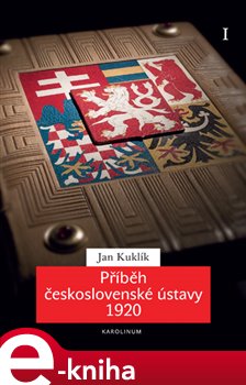 Levně Příběh československé ústavy 1920 I.. Příprava a přijetí ústavní listiny - Jan Kuklík ml.