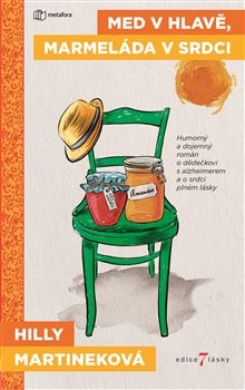 Levně Med v hlavě, marmeláda v srdci. Humorný a dojemný román o dědečkovi s alzheimerem a o srdci plném lásky - Hilly Martineková