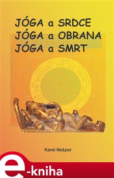 Levně Jóga a srdce, Jóga a obrana, Jóga a smrt - Karel Nešpor