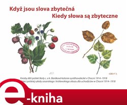 Levně Když jsou slova zbytečná. Kresby dětí polské školy c. a k. barákové kolonie vystěhovalecké v Chocni 1914-1918 - kol.