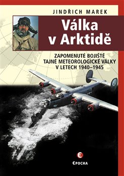 Válka v Arktidě - Zapomenuté bojiště tajné meteorologické války v letech 1940-1945 koupíte na Kosmas.cz