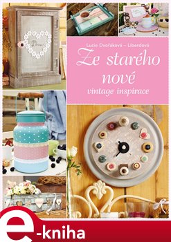 Levně Ze starého nové - Lucie Dvořáková-Liberdová
