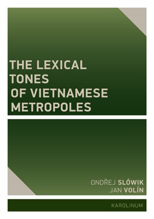 The Lexical Tones of Vietnamese Metropoles - Jan Volín, Ondřej Slówik