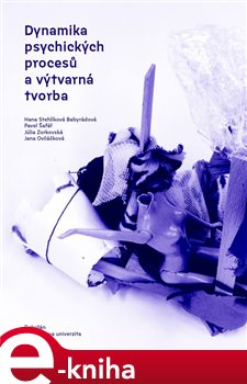 Levně Dynamika psychických procesů a výtvarná tvorba - Pavel Šafář, Jana Ovčáčková, Júlia Zorkovská, Hana Babyrádová Stehlíková