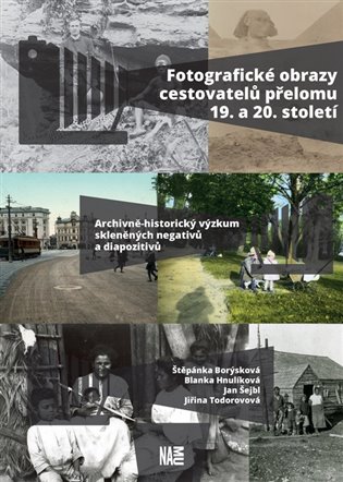 Fotografické obrazy cestovatelů přelomu 19. a 20. století - Štěpánka Borýsková, Blanka Hnulíková, Jan Šejbl, Jiřina Todorovová