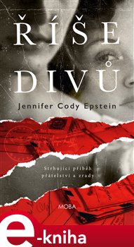 Levně Říše divů. Strhující příběh přátelství a zrady - Jennifer Cody Epstein