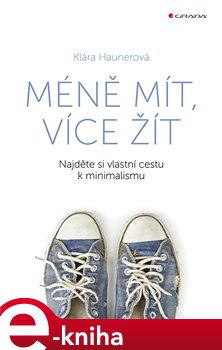 Levně Méně mít, více žít. Najděte si vlastní cestu k minimalismu - Klára Haunerová