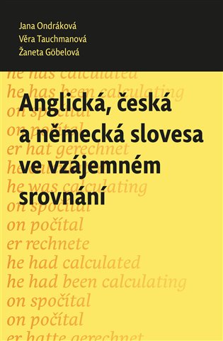 Anglická, česká a německá slovesa ve vzájemném srovnání - Jana Ondráková, Věra Tauchmanová, Žaneta Göbelová