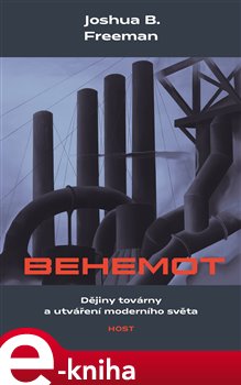 Levně Behemot. Dějiny továrny a utváření moderního světa - Joshua B. Freeman