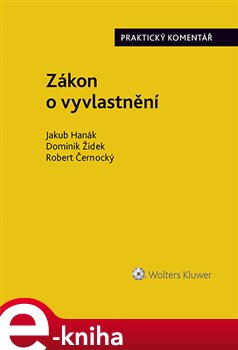 Levně Zákon o vyvlastnění (184/2006 Sb.). Praktický komentář - Jakub Hanák, Robert Černocký, Dominik Židek