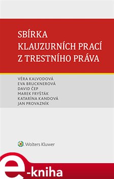 Levně Sbírka klauzurních prací z trestního práva - Marek Fryšták, Eva Brucknerová, Jan Provazník, David Čep, Katarína Kandová, Věra Kalvodová