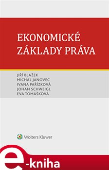 Levně Ekonomické základy práva - Eva Tomášková, Johan Schweigl, Michal Janovec, Ivana Pařízková, Jiří Blažek