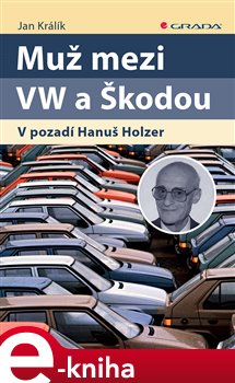 Levně Muž mezi VW a Škodou. V pozadí Hanuš Holzer - Jan Králík