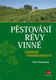 Pěstování révy vinné: Moderní vinohradnictví - Pavel Pavloušek
