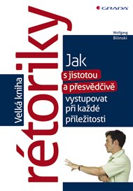 Velká kniha rétoriky: Jak s jistotou a přesvědčivě vystupovat při každé příležitosti - Wolfgang Bilinski