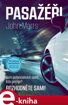 Pasažéři. Osm potenciálních obětí. Kdo přežije? Rozhodněte sami! - John Marrs