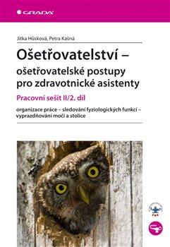 Levně Ošetřovatelství - ošetřovatelské postupy pro zdravotnické asistenty. Pracovní sešit II/2. díl - Petra Kašná, Jitka Hůsková