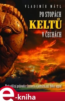 Levně Po stopách Keltů. Netradiční průvodce historií a památkami doby oppid - Vladimír Mátl