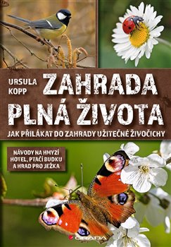 Levně Zahrada plná života. Jak přilákat do zahrady užitečné živočichy - Ursula Kopp
