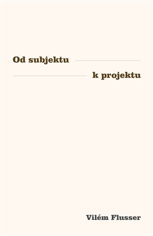 Od subjektu k projektu - Vilém Flusser
