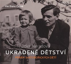 Levně Ukradené dětství - Příběh Svatobořických dětí - Neradová Jitka - -Čte Dana Černá