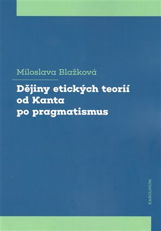 Dějiny etických teorií od Kanta po pragmatismus - Miloslava Blažková