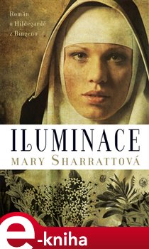 Levně Iluminace. Román o Hildegardě z Bingenu - Mary Sharrattová