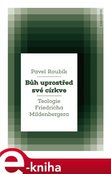 Levně Bůh uprostřed své církve. Teologie Friedricha Mildenbergera - Pavel Roubík