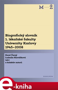 Levně Biografický slovník 1. lékařské fakulty Univerzity Karlovy 1945–2008. 2. svazek M-Ž